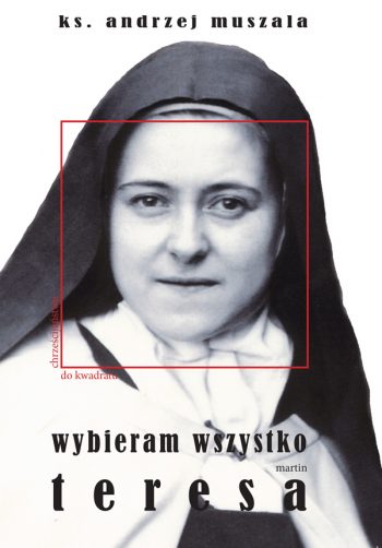 Wybieram wszystko. Życie duchowe według Teresy Martin